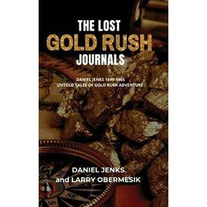 The Lost Gold Rush Journals: Daniel Jenks 1849-1865, Hardcover - Larry Obermesik imagine