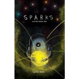 Sparks and the Fallen Star, Paperback - Lyndon White imagine