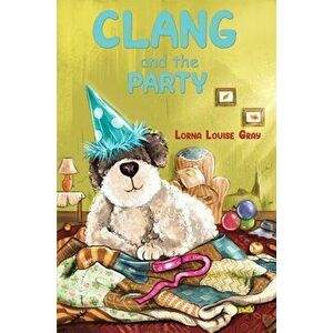 Clang and the Party, Paperback - Lorna Louise Gray imagine
