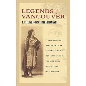Legends of Vancouver, Paperback - Pauline Johnson imagine
