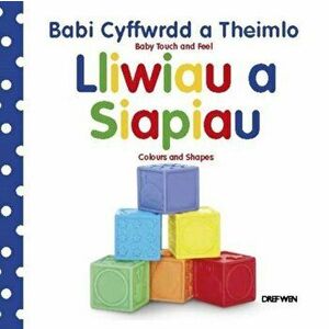 Cyfres Babi Cyffwrdd a Theimlo: Lliwiau a Siapiau / Baby Touch and Feel Series: Colours and Shapes. Bilingual ed, Hardback - Dawn Sirett imagine