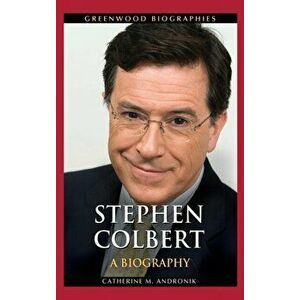 Stephen Colbert. A Biography, Hardback - Catherine M. Andronik imagine