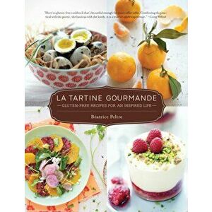 La Tartine Gourmande. Gluten-Free Recipes for an Inspired Life, Paperback - Beatrice Peltre imagine