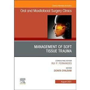 Management of Soft Tissue Trauma, an Issue of Oral and Maxillofacial Surgery Clinics of North America, Hardback - Dyalram imagine