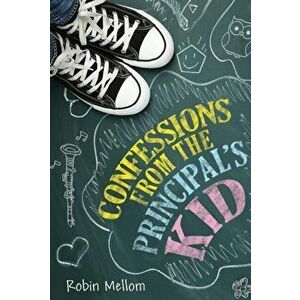 Confessions from the Principal's Kid, Paperback - Robin Mellom imagine