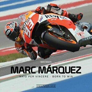 Marc Marquez. NATO Per Vincere / Born to Win, Hardback - Marco Masetti imagine