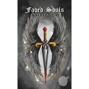 Faded Souls, Paperback - Katelyn S.C. imagine