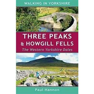 Three Peaks & Howgill Fells. The Western Yorkshire Dales, Paperback - Paul Hannon imagine