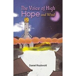 The Voice of High Hope and Wind, Paperback - Daniel Raybould imagine