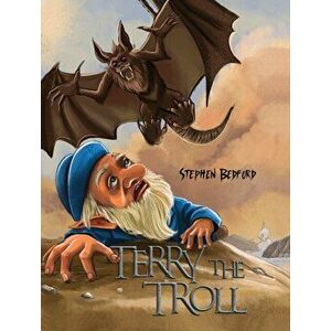 Terry the Troll, Paperback - Stephen Bedford imagine
