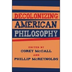 Decolonizing American Philosophy, Paperback - Corey McCall imagine