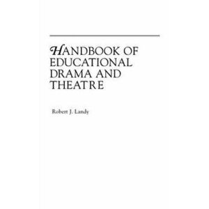 Handbook of Educational Drama and Theatre, Hardback - Robert Landy imagine