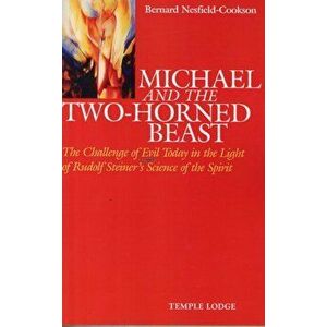 Michael and the Two-Horned Beast. The Challenge of Evil Today in the Light of Rudolf Steiner's Science of the Spirit, Paperback - Bernard Nesfield-Coo imagine