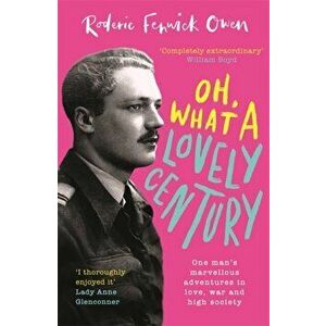 Oh, What a Lovely Century. One man's marvellous adventures in love, war and high society, Hardback - Roderic Fenwick Owen imagine