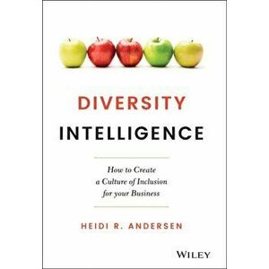 Diversity Intelligence. How to Create a Culture of Inclusion for your Business, Hardback - Heidi R. Andersen imagine