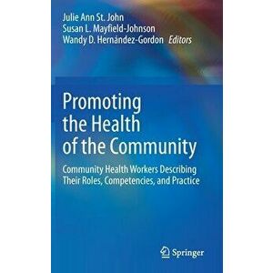 Promoting the Health of the Community: Community Health Workers Describing Their Roles, Competencies, and Practice - Julie Ann St John imagine