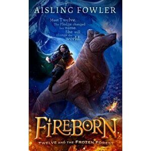 Fireborn: Twelve and the Frozen Forest, Hardback - Aisling Fowler imagine