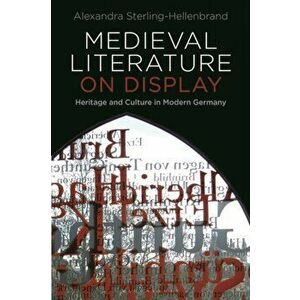Medieval Literature on Display. Heritage and Culture in Modern Germany, Paperback - *** imagine