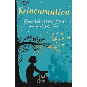 Reincarnation. Remarkable Stories of People who Recall Past Lives, Paperback - Paul Roland imagine