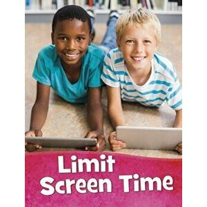 Limit Screen Time, Paperback - Martha E. Rustad imagine