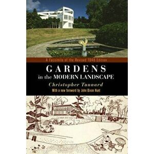 Gardens in the Modern Landscape. A Facsimile of the Revised 1948 Edition, Paperback - Christopher Tunnard imagine