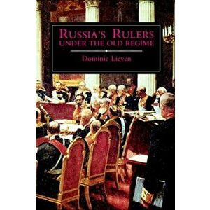 Russia's Rulers Under the Old Regime, Paperback - Dominic Lieven imagine