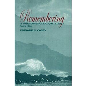 Remembering, Second Edition. A Phenomenological Study, 2 New edition, Paperback - Edward S. Casey imagine