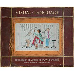 Visual/Language: The Ledger Drawings of Dwayne Wilcox, Hardcover - Dwayne Wilcox imagine