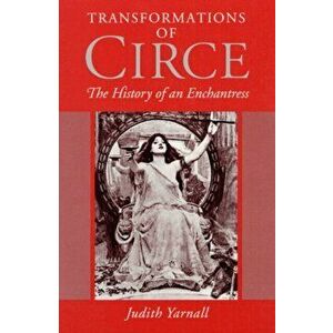 Transformations of Circe. THE HISTORY OF AN ENCHANTRESS, Paperback - Judith Yarnall imagine