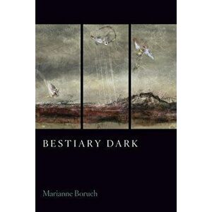 Bestiary Dark, Paperback - Marianne Boruch imagine