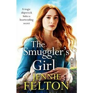 The Smuggler's Girl. A sweeping saga of a family torn apart by tragedy. Will fate reunite them?, Hardback - Jennie Felton imagine