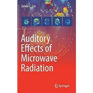 Auditory Effects of Microwave Radiation, Hardcover - James C. Lin imagine