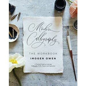 Modern Calligraphy: The Workbook. A Practical Workbook to Help You to Practise Your Lettering and Calligraphy Skills, Paperback - Imogen Owen imagine