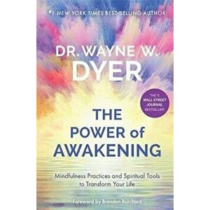 Power of Awakening, The. Mindfulness Practices and Spiritual Tools to Transform Your Life, Paperback - Wayne Dyer imagine
