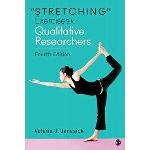 "Stretching" Exercises for Qualitative Researchers. 4 Revised edition, Paperback - Valerie J. Janesick imagine