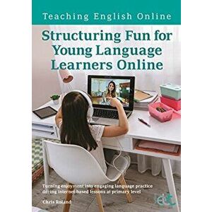Structuring Fun for Young Language Learners Online. Turning enjoyment into engaging language practice during internet-based lessons at primary level, imagine