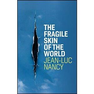 The Fragile Skin of the World, Paperback - Jean-Luc Nancy imagine