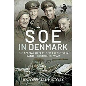 SOE in Denmark. The Special Operations Executive's Danish Section in WW2, Hardback - An Official History imagine