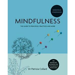Godsfield Companion: Mindfulness. The guide to principles, practices and more, Paperback - Dr. Patrizia Collard imagine
