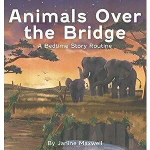 Animals Over the Bridge, Hardcover - Janine Maxwell imagine