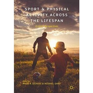 Sport and Physical Activity across the Lifespan. Critical Perspectives, 1st ed. 2018, Hardback - *** imagine