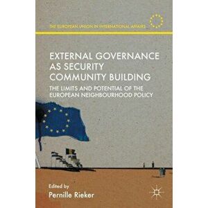 External Governance as Security Community Building. The Limits and Potential of the European Neighbourhood Policy, 1st ed. 2016, Hardback - *** imagine