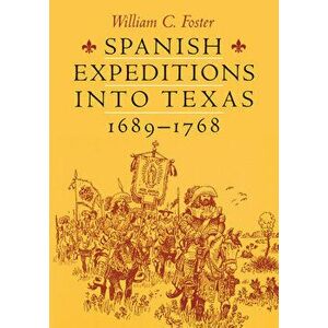 Spanish Expeditions Into Texas, 1689-1768, Paperback - William C. Foster imagine