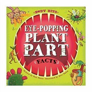 Body Bits: Eye-popping Plant Part Facts, Paperback - Paul Mason imagine