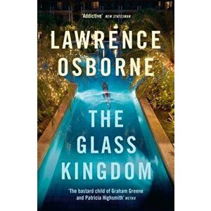 The Glass Kingdom, Paperback - Lawrence Osborne imagine