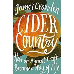 Cider Country. How an Ancient Craft Became a Way of Life, Hardback - James Crowden imagine