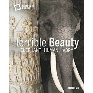 Terrible Beauty: Elephant - Human - Ivory, Hardcover - *** imagine