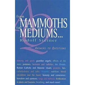 From Mammoths to Mediums.... Answers to Questions, Paperback - Rudolf Steiner imagine