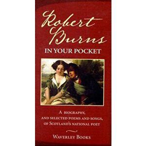 Robert Burns in Your Pocket. A Biography, and Selected Poems and Songs, of Scotland's National Poet, Hardback - Robert Burns imagine