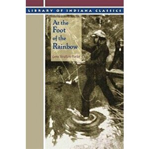 At the Foot of the Rainbow, Paperback - Gene Stratton-Porter imagine